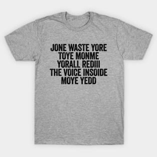 Jone Waste Yore Toye Monme Yorall Rediii The Voice Insoide Moye Yedd Black T-Shirt